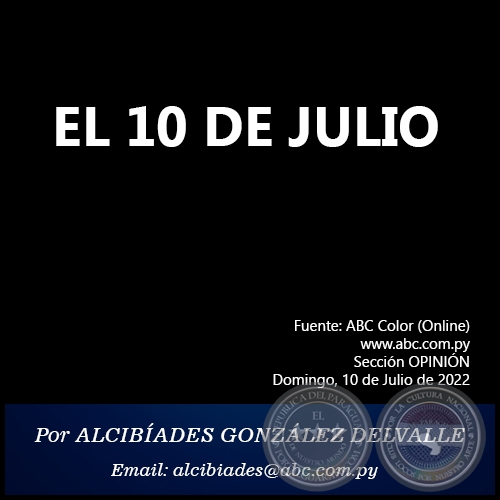 EL 10 DE JULIO - Por ALCIBÍADES GONZÁLEZ DELVALLE - Domingo, 10 de Julio de 2022